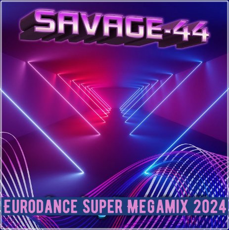 DJ SAVAGE 44 - Eurodance Super Megamix 2024