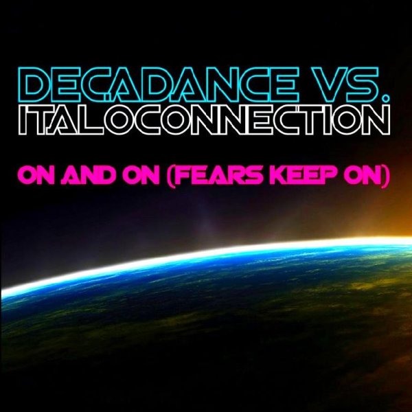 Decadance, Italoconnection - On and On (Fears Keep On) (Italoconnection Radio Edit)