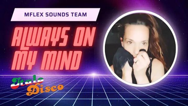 Mflex Sounds - Always On My Mind (Italo Disco summer with lyric! Hi-NRG Euro Disco 2023)