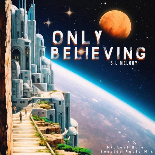 S.L Melody - Only Believing (Seaside Radio Mix)
