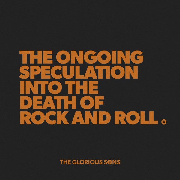 The Glorious Sons - The Ongoing Speculation Into the Death of Rock and Roll