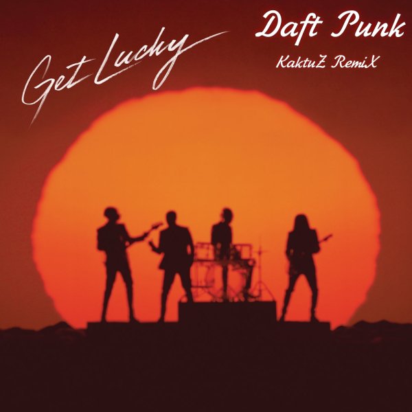 Daft Punk - Get Lucky (KaktuZ RemiX)