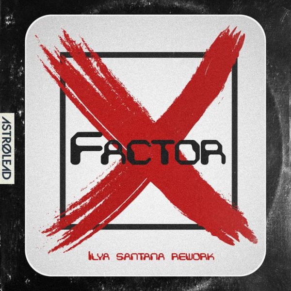 Ilya Santana - Factor X (Ilya Santana Rework)