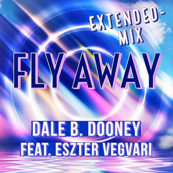 Dale B. Dooney feat. Eszter Vegvari - Fly Away [Extended Mix]