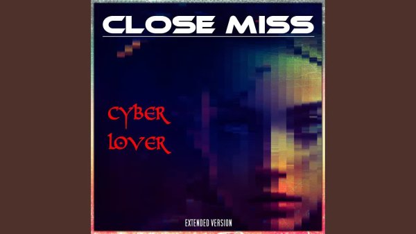CLOSE MISS - Cyber Lover (Extended Version)