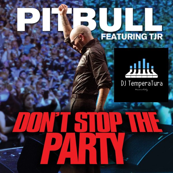 Pitbull - Don't Stop The Party ft. TJR (DJ TemperaTura Remix)