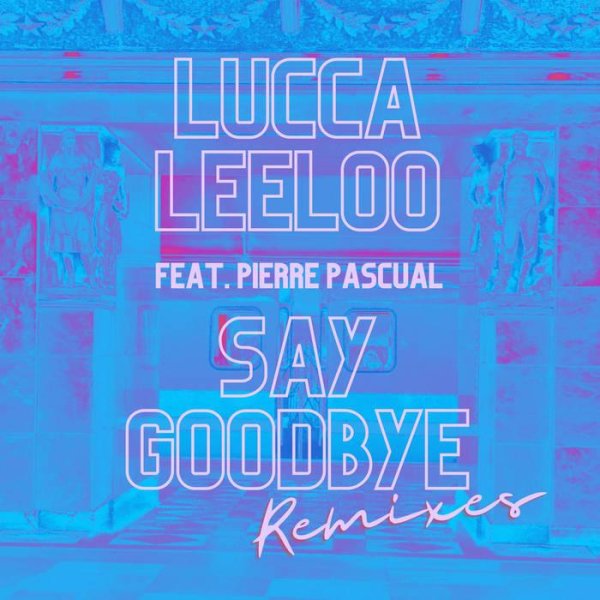 Lucca Leeloo - Say Goodbye feat. Pierre Pascual