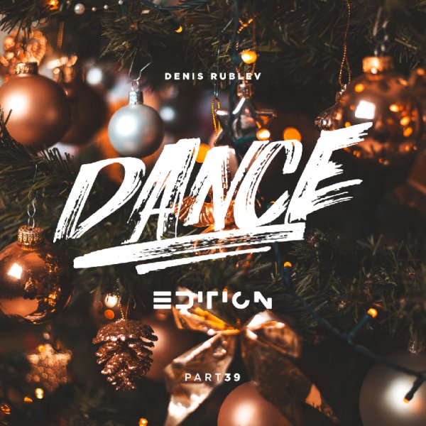 DENIS RUBLEV - DANCE EDITION 2019 (PART 39)