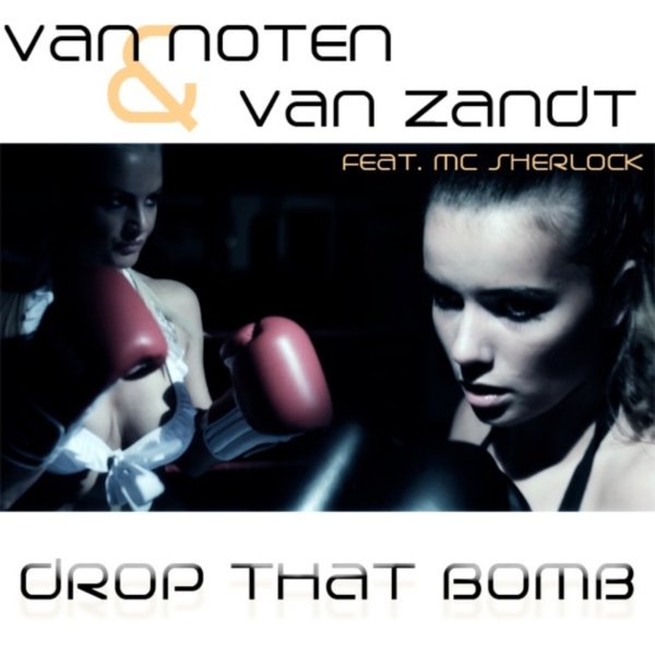 Van Noten &amp; Van Zandt feat. MC Sherlock - Drop That Bomb (DJ Rebel Remix)
