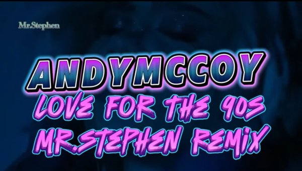 ANDYMCCOY - Love For The 90s /Mr.Stephen Remix 2025