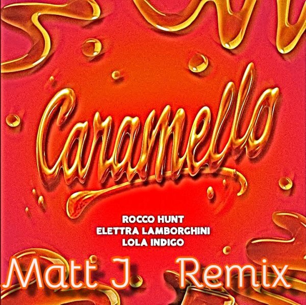 Rocco Hunt, Elettra Lamborghini, Lola Indigo - Caramello (Matt J Remix)