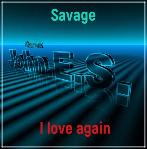 Savage - I love again (John.E.S. Remix)