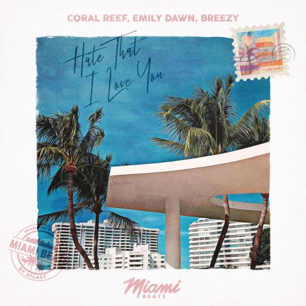 Coral Reef, Emily Dawn, BREEZY - Hate That I Love You