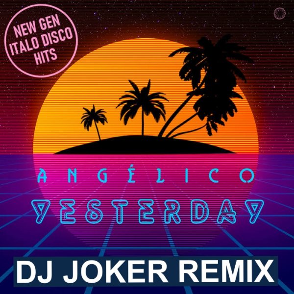 ANGELICO - YESTERDAY (DJ JOKER REMIX)