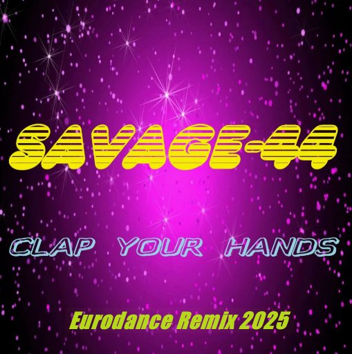 SAVAGE-44 - Clap your hands (Eurodance Remix 2025)