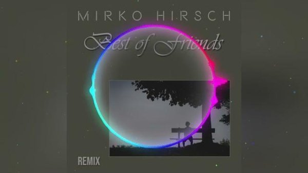 Mirko Hirsch - Mirko Hirsch - Best of Friends (Remix 2022)