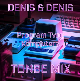 Denis &amp; Denis - Program Tvog Kompjutera (Tonbe Radio Mix)