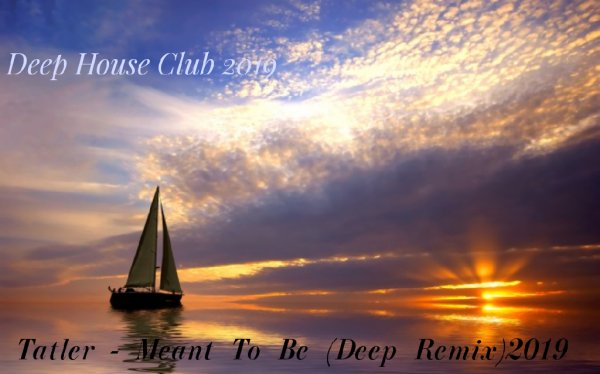 Tatler - Meant To Be (Deep Remix)2019