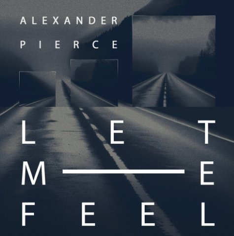 Alexander Pierce - Let Me Feel