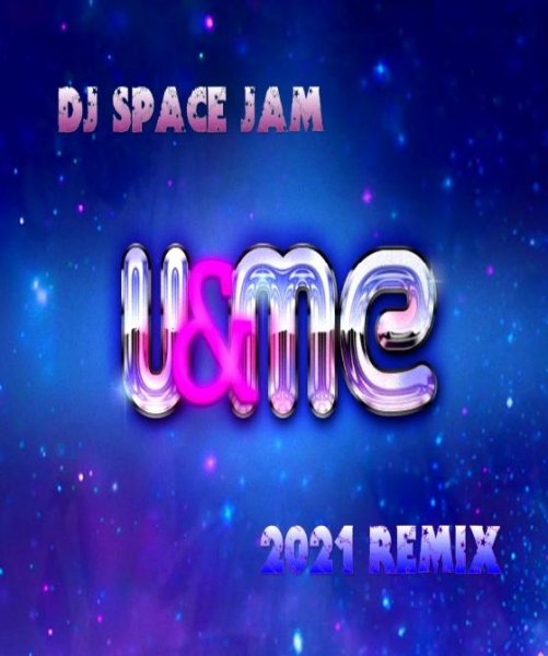 DJ Space Jam vs Cappella - U &amp; Me '2021 Remix