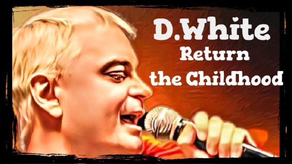 D.White - Return the Childhood (80s-90s-2022)