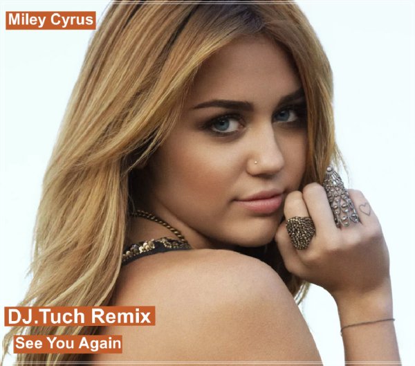Miley Cyrus - See You Again (DJ.Tuch Remix)