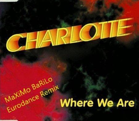 Charlotte - Where We Are (MaXiMo BaRiLo Eurodance Remix)