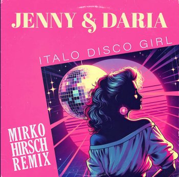 Jenny &amp; Daria - Italo Disco Girl (Remix)