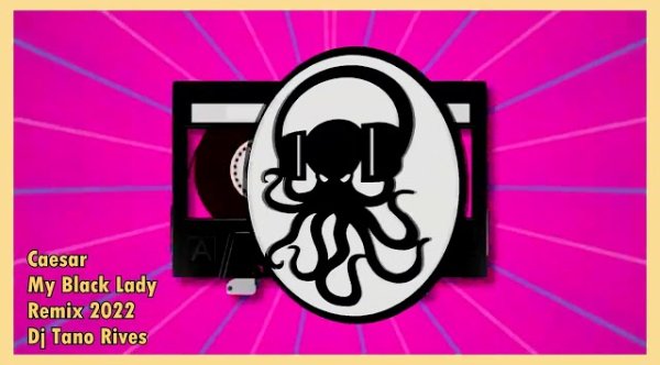DJ TANO RIVES - CAESAR - BLACK MY LADY - (REMIX 2022 DJ TANO RIVES)