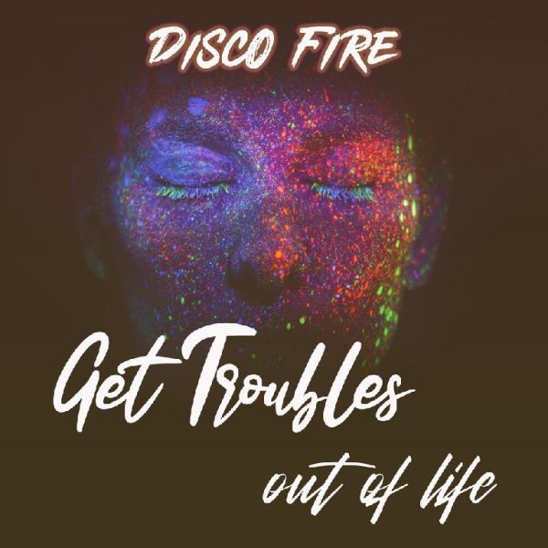 Disco Fire - Get Troubles out of Life (80's Remix)