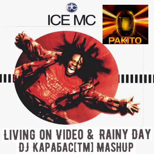 Pakito &amp; Ice Mc - Living on Video &amp; Rainy Day (DJ Карабас[тм] MashUp)