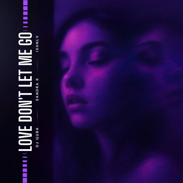 Dj Quba, Sandra K, ISHNLV - Love Dont Let Me Go