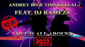Andrey Bo &amp; Timi Kullai Feat Dj Ramezz - Love Is All Around (New Eurodance 2022)