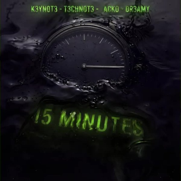 K3YN0T3, T3CHN0T3, Acko &amp; DR3AM - 15 Minutes (Sped Up)