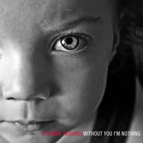 L'homme Absurde - Without You I'm Nothing