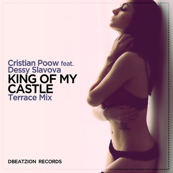 Cristian Poow feat. Dessy Slavova - Dbeatzion Records, King Of My Castle (Terrace Mix)
