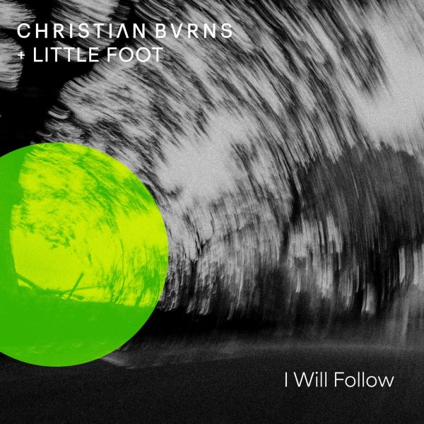 Christian Burns &amp; Little Foot - I Will Follow (Extended Mix)