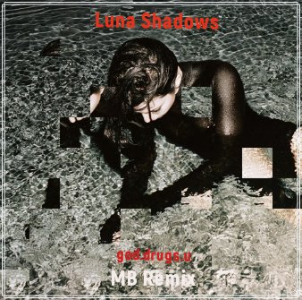 Luna Shadows - god.drugs.u (MB Remix}