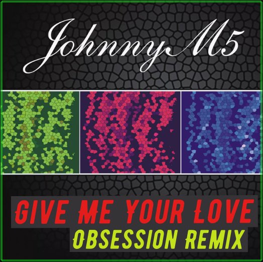Johnny M5 - Give Me Your Love (Obsession Remix)