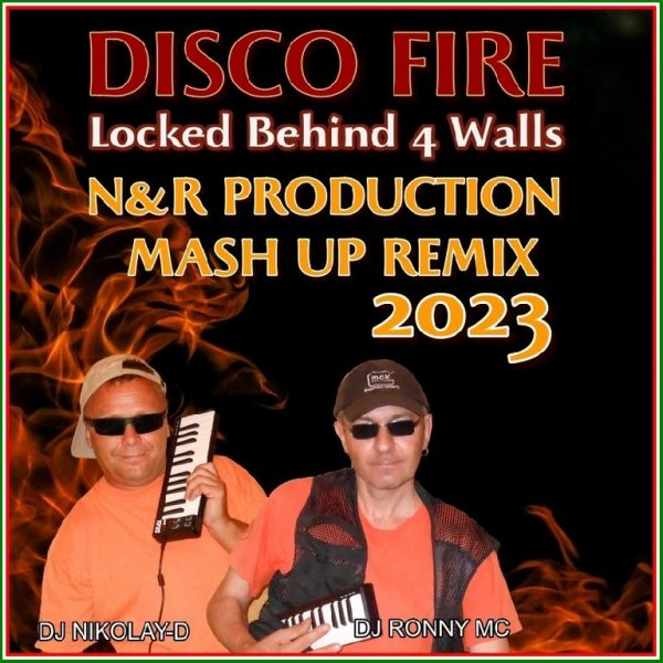 DISCO FIRE - Locked Behind 4 Walls ( N&amp;R PRODUCTION MASH UP REMIX 2023)