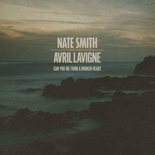 Nate Smith &amp; Avril Lavigne - Can You Die From A Broken Heart