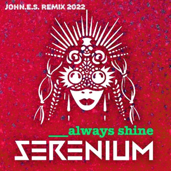 Serenium - Always Shine (John.E.S.Remix 2022)