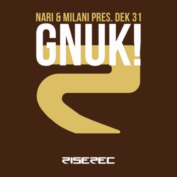 Nari &amp; Milani pres. Dek 31 - Gnuk! (Re-Mastered Extended Mix)