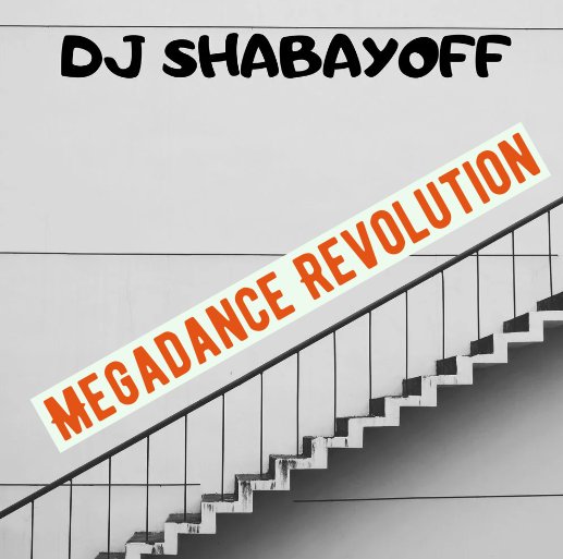 DJ SHABAYOFF - Megadance Revolution