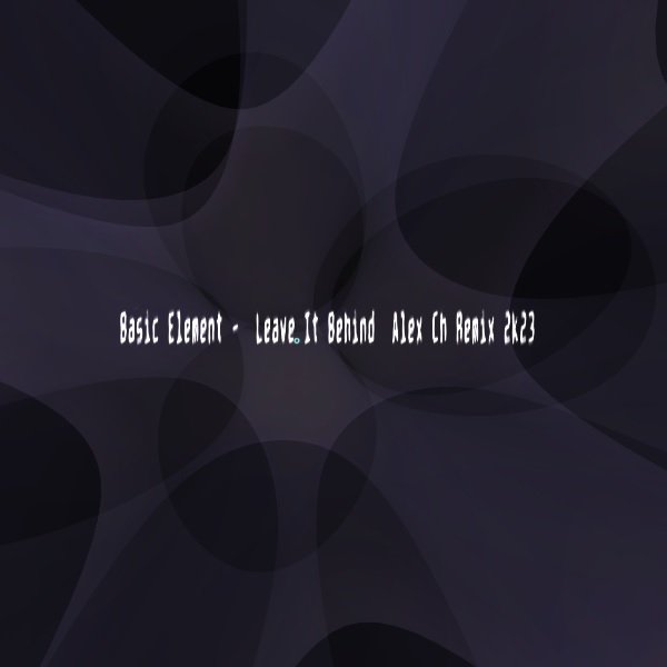 Basic Element - Leave It Behind (Alex Ch Remix)