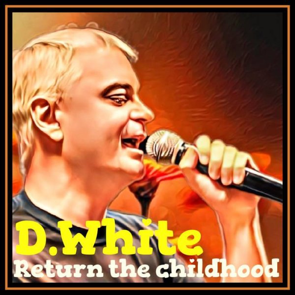 D.White - Return the childhood