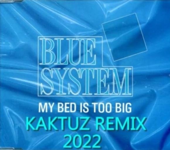 Blue System - My Bed Is Too Big (KaktuZ RemiX 2022)