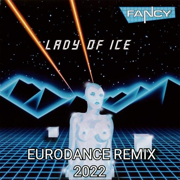 Fancy - Lady Of Ice (EURODANCE REMIX 2022)