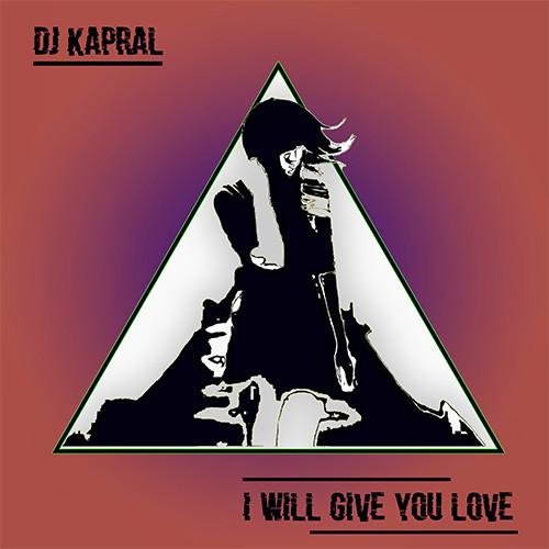 DJ Kapral - I Will Give You Love (Original Mix)