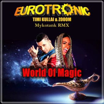 Eurotronic, Timi Kullai &amp; Zooom - World Of Magic (Mykotank Remix)